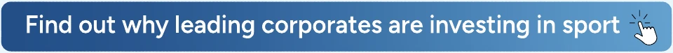 Find out why leading corporates are investing in sport