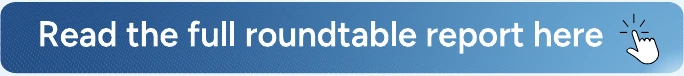 Read the full roundtable report here