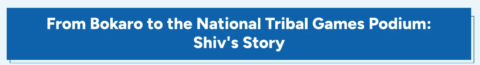 From Bokaro to the National Tribal Games Podium: Shiv's Story