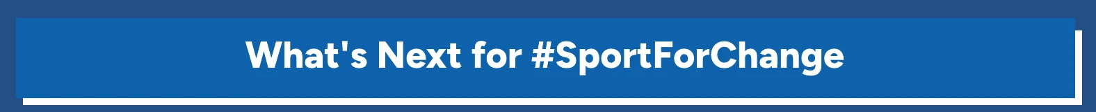 What's Next for #SportForChange