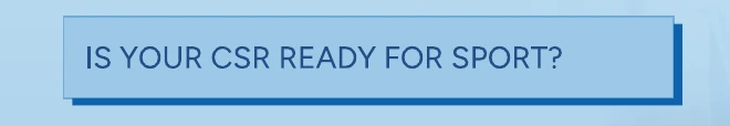 Is your CSR ready for sport?